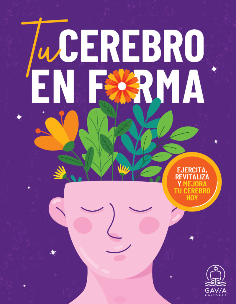 Tu cerebro en forma. Ejercita, revitaliza y mejora tu cerebro hoy.